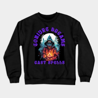 Conjure Dreams, Cast Spells Crewneck Sweatshirt